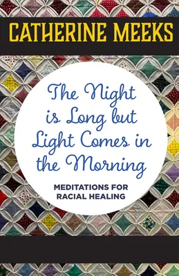 Hosszú az éjszaka, de reggel fény jön: Meditációk a faji gyógyulásért - The Night Is Long But Light Comes in the Morning: Meditations for Racial Healing