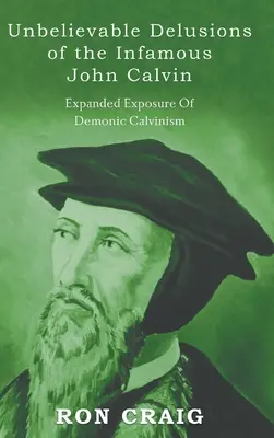 A hírhedt Kálvin János hihetetlen téveszméi - Unbelievable Delusions of the Infamous John Calvin