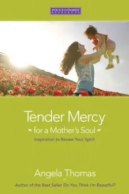 Gyengéd irgalom egy anya lelkének: Inspiráció a lélek megújítására - Tender Mercy for a Mother's Soul: Inspiration to Renew Your Spirit