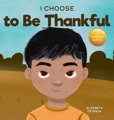 I Choose to Be Thankful: Egy rímes képeskönyv a háláról - I Choose to Be Thankful: A Rhyming Picture Book About Gratitude