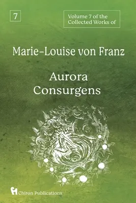 Marie-Louise von Franz összegyűjtött műveinek 7. kötete: Aurora Consurgens - Volume 7 of the Collected Works of Marie-Louise von Franz: Aurora Consurgens