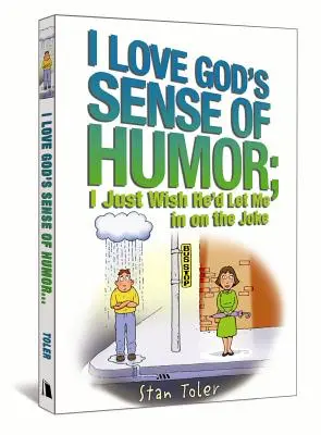 Szeretem Isten humorérzékét; csak azt kívánom, bárcsak engem is beavatna a viccbe - I Love God's Sense of Humor; I Just Wish He'd Let Me in on the Joke