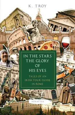 A csillagokban az ő szemének dicsősége: Egy ír idegenvezető történetei Rómában - In the Stars the Glory of His Eyes: Tales of an Irish Tour Guide in Rome