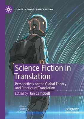 Science Fiction in Translation: A fordítás globális elméletének és gyakorlatának távlatai - Science Fiction in Translation: Perspectives on the Global Theory and Practice of Translation