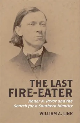 Az utolsó tűznyelő: Roger A. Pryor és a déli identitás keresése - The Last Fire-Eater: Roger A. Pryor and the Search for a Southern Identity