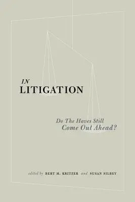 A peres eljárásokban: Do the Haves” Still Come Out Out Out Ahead?” - In Litigation: Do the Haves