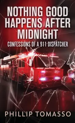 Semmi jó nem történik éjfél után: Egy 911-es diszpécser vallomásai - Nothing Good Happens After Midnight: Confessions Of A 911 Dispatcher