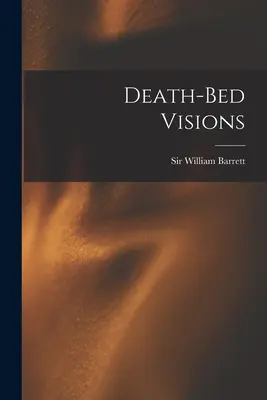 Víziók a halálos ágyon - Death-bed Visions