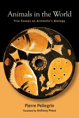 Állatok a világban: Öt esszé Arisztotelész biológiájáról - Animals in the World: Five Essays on Aristotle's Biology