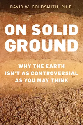 Szilárd talajon: Miért nem olyan ellentmondásos a Föld, mint gondolnánk - On Solid Ground: Why the Earth Isn't as Controversial as You May Think