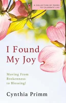 I Found My Joy: A megtörtségből az áldás felé haladva - I Found My Joy: Moving from Brokenness to Blessing