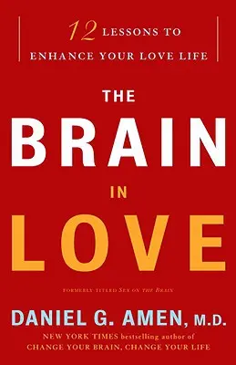 Az agy a szerelemben: 12 lecke a szerelmi életed javítására - The Brain in Love: 12 Lessons to Enhance Your Love Life