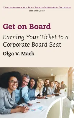 Szálljon be: A vállalati igazgatósági székhez vezető jegy megszerzése - Get on Board: Earning Your Ticket to a Corporate Board Seat