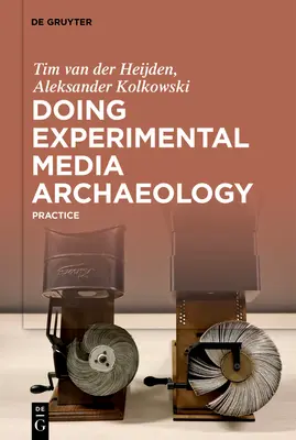 Doing Experimental Media Archaeology: Gyakorlat - Doing Experimental Media Archaeology: Practice