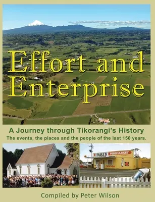 Erőfeszítés és vállalkozás: Utazás a Tikorangi történetében - Effort and Enterprise: A Journey through Tikorangi's History