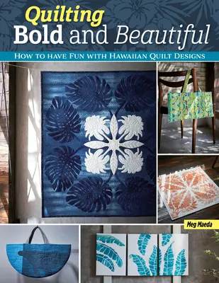 Quilting Bold and Beautiful: Hawaiian-Style Quilt Designs (Merész és gyönyörű steppelés: Hawaii stílusú stepptervek) - Quilting Bold and Beautiful: Hawaiian-Style Quilt Designs