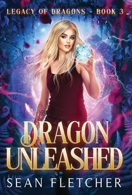 Sárkány elszabadul (A sárkányok öröksége harmadik könyv) - Dragon Unleashed (Legacy of Dragons Book Three)