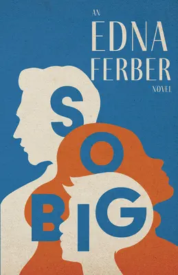 So Big - Egy Edna Ferber-regény;Rogers Dickinson bevezetőjével - So Big - An Edna Ferber Novel;With an Introduction by Rogers Dickinson