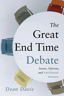 A nagy végidő-vita: Kérdések, lehetőségek és amillenniumi válaszok - The Great End Time Debate: Issues, Options, and Amillennial Answers