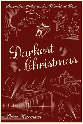 A legsötétebb karácsony: 1942 decembere és a háborúban álló világ - Darkest Christmas: December 1942 and a World at War