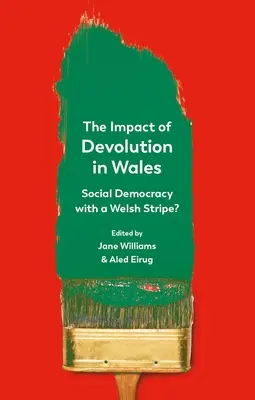 A decentralizáció hatása Walesben: Szociáldemokrácia walesi csíkokkal? - The Impact of Devolution in Wales: Social Democracy with a Welsh Stripe?