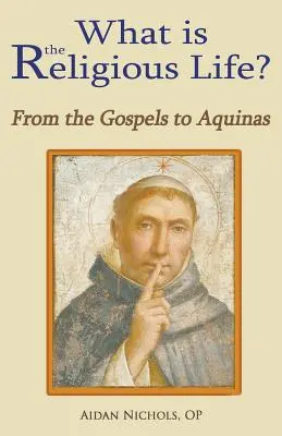 Mi a vallásos élet? az evangéliumoktól Aquinóiig - What Is the Religious Life? from the Gospels to Aquinas