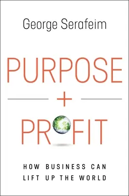 Cél és profit: Hogyan emelheti fel a világot az üzleti élet? - Purpose and Profit: How Business Can Lift Up the World