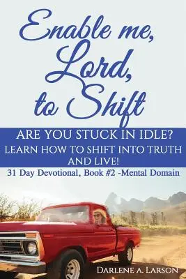 Engedd meg, Uram, hogy változzak! Megrekedtél a tétlenségben? Tanuld meg, hogyan válts az Igazságba és élj! Mentális terület - Enable Me, Lord, to Shift: Are you stuck in idle? Learn how to shift into Truth and live! Mental Domain