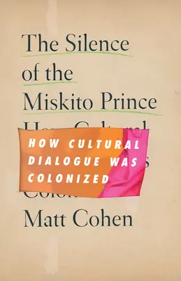 A miskitó herceg csendje: Hogyan gyarmatosították a kulturális párbeszédet? - The Silence of the Miskito Prince: How Cultural Dialogue Was Colonized