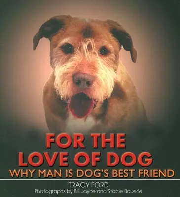 A kutya szeretetéért: Miért az ember a kutya legjobb barátja - For the Love of Dog: Why Man Is Dog's Best Friend