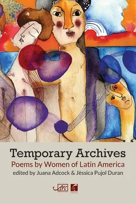 Ideiglenes archívum: Poems by Women of Latin America - Temporary Archives: Poems by Women of Latin America