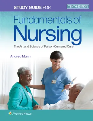 Tanulmányi útmutató az ápolás alapjaihoz: The Art and Science of Person-Centered Care (A személyközpontú gondozás művészete és tudománya) - Study Guide for Fundamentals of Nursing: The Art and Science of Person-Centered Care