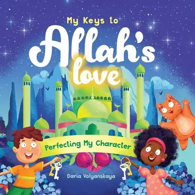 Kulcsaim Allah szeretetéhez: Jellemem tökéletesítése - My Keys to Allah's Love: Perfecting My Character