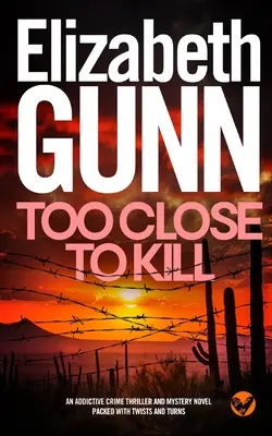 TOO CLOSE TO KILL egy addiktív krimi és rejtélyes regény, tele fordulatokkal és fordulatokkal - TOO CLOSE TO KILL an addictive crime thriller and mystery novel packed with twists and turns