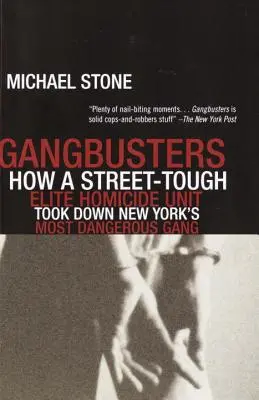 Gangbusters: Hogyan buktatta le New York legveszélyesebb bandáját egy utcai kemény, elit gyilkossági egység - Gangbusters: How a Street Tough, Elite Homicide Unit Took Down New York's Most Dangerous Gang