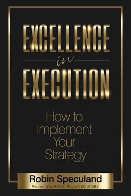 Kiválóság a végrehajtásban: Hogyan hajtsa végre stratégiáját? - Excellence in Execution: How to Implement Your Strategy