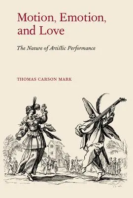 Mozgás, érzelem és szerelem: A művészi előadás természete - Motion, Emotion, and Love: The Nature of Artistic Performance