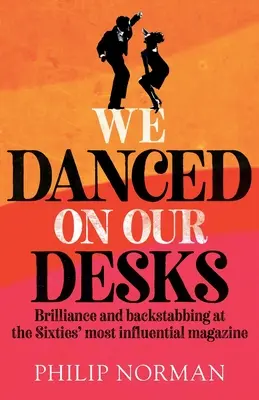 We Danced On Our Desks: Briliáns és hátba szúrós dolgok a hatvanas évek legbefolyásosabb magazinjánál - We Danced On Our Desks: Brilliance and backstabbing at the Sixties' most influential magazine