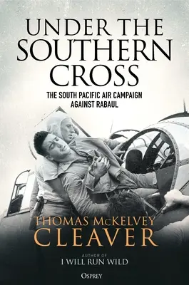 A déli kereszt alatt: A dél-csendes-óceáni légi hadjárat Rabaul ellen - Under the Southern Cross: The South Pacific Air Campaign Against Rabaul