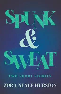 Spunk & Sweat - Két novella;A Harlemi reneszánsz rövid története című bevezető esszével együtt. - Spunk & Sweat - Two Short Stories;Including the Introductory Essay 'A Brief History of the Harlem Renaissance'