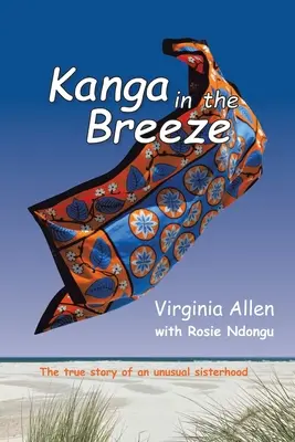 Kanga a szélben: Egy szokatlan testvériség igaz története - Kanga in the Breeze: The True Story of an Unusual Sisterhood