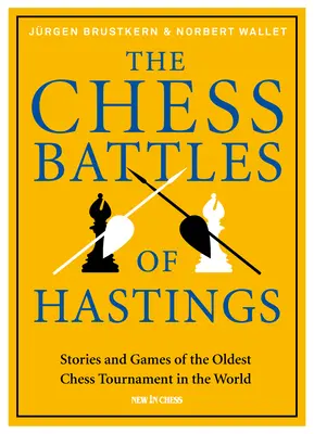 A hastingsi sakkcsaták: A világ legrégebbi sakkversenyének történetei és játszmái - The Chess Battles of Hastings: Stories and Games of the Oldest Chess Tournament in the World