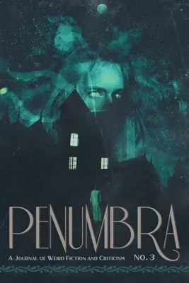 Penumbra 3. szám (2022): A Journal of Weird Fiction and Criticism (A Furcsa Fikció és Kritika Folyóirata) - Penumbra No. 3 (2022): A Journal of Weird Fiction and Criticism