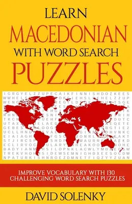 Tanulj macedónul szókereső rejtvényekkel: Tanulj macedón nyelvi szókincset kihívást jelentő szókereső feladványokkal minden korosztály számára - Learn Macedonian with Word Search Puzzles: Learn Macedonian Language Vocabulary with Challenging Word Find Puzzles for All Ages