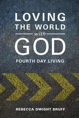 Istennel szeretni a világot: Negyedik napi élet - Loving the World with God: Fourth Day Living