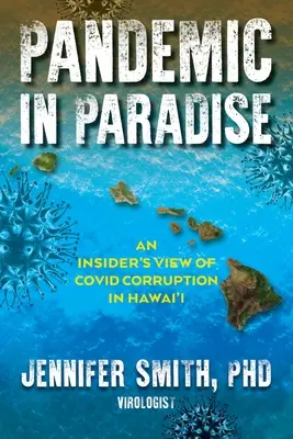 Pandémia a Paradicsomban: Egy bennfentes látlelete a Hawaii-i Covid korrupcióról - Pandemic in Paradise: An Insider's View of Covid Corruption in Hawai'i