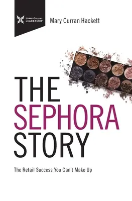 A Sephora története: A kiskereskedelmi siker, amit nem lehet sminkelni - The Sephora Story: The Retail Success You Can't Makeup