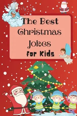 A legjobb karácsonyi viccek gyerekeknek: Egy csodálatos és interaktív karácsonyi viccgyűjtemény gyerekeknek és családoknak - The Best Christmas Jokes for Kids: An Amazing and Interactive Christmas Joke Book for Kids and Family