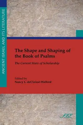 A zsoltárok könyvének alakja és formálása: A tudományosság jelenlegi állása - The Shape and Shaping of the Book of Psalms: The Current State of Scholarship