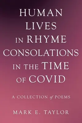 Emberi életek rímben Vigasztalások a Kovidék idején: Versek gyűjteménye - Human Lives in Rhyme Consolations in the Time of Covid: A Collection of Poems